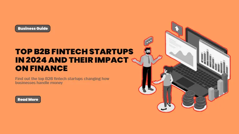 Top B2B Fintech Startups in 2024 and Their Impact on Finance