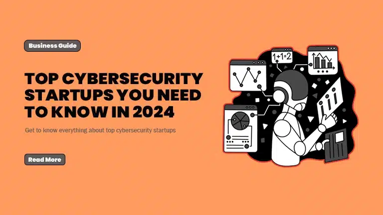 Top Cybersecurity Startups You Need to Know in 2024